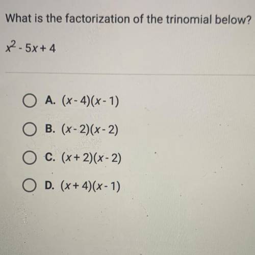 What is the factorization of the trinomial below?
x^2- 5x+4