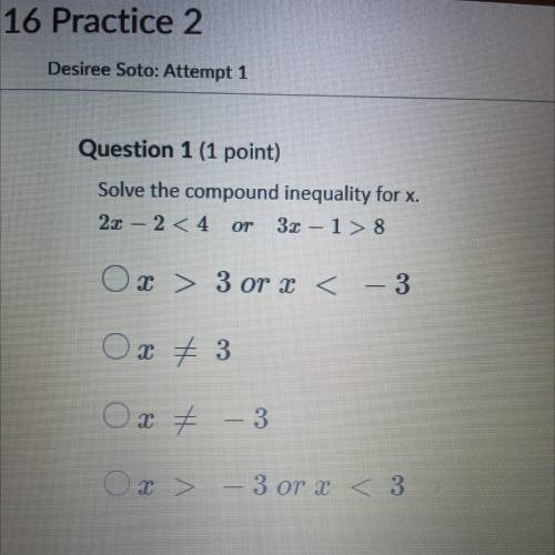 Solve the compound inequality for x.
2x – 2 < 4 or 3r - 1 > 8