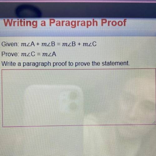 Given: mzA + m2B = mzB + m2C

Prove: mzC = mzA
Write a paragraph proof to prove the statement.