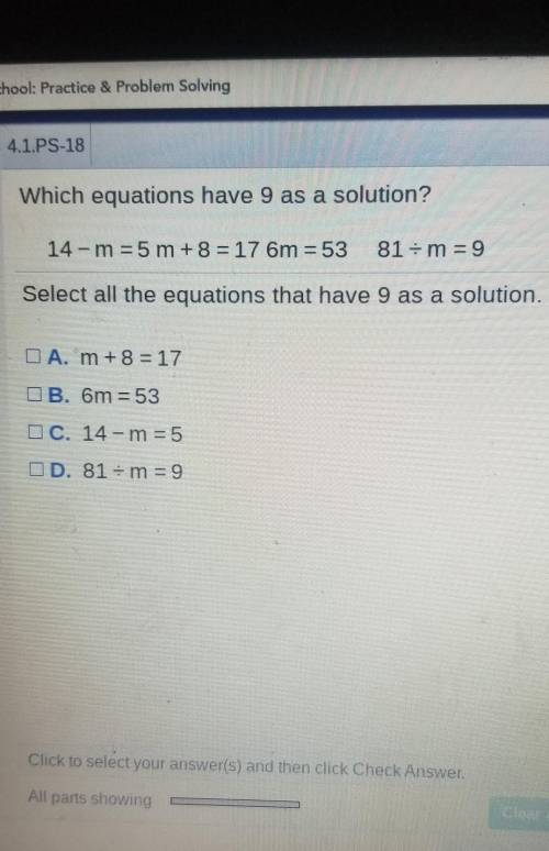 Which equations have 9 as a solution? 14 - m = 5 m + 8 = 17 6m = 53 81 = m = 9 Select all the equat