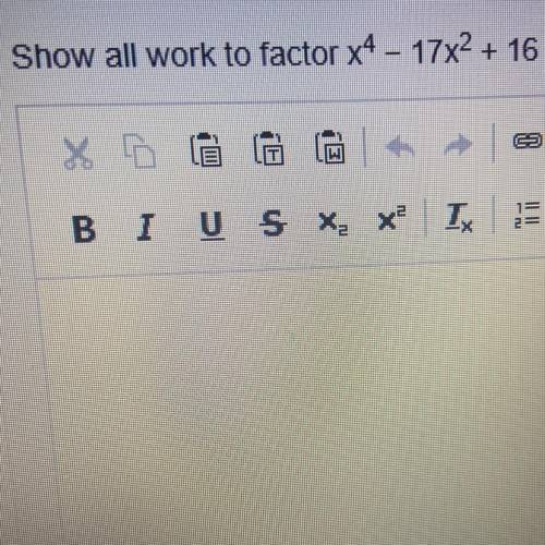 Show all work to factor x4 – 17x2 + 16 completely.