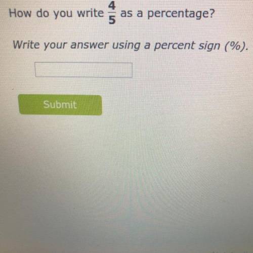 How do you 4/5 write
as a percentage?
Write your answer using a percent sign (%).