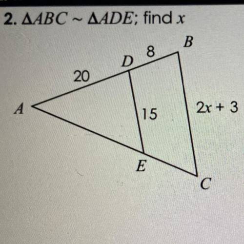 Similar figure ~ geometry 
2. ABC~ADE; find x
help me please :,(