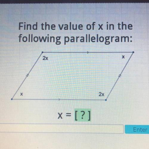 Find the value of x in the
following parallelogram:
2x
х
х
2x