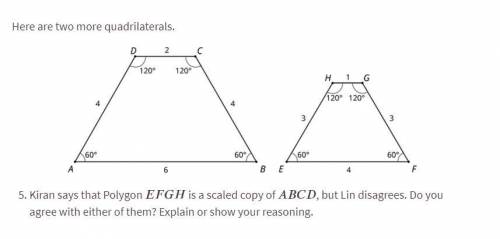 Here are two more quadrilaterals.

5. Kiran says that Polygon EFGH is a scaled copy of ABCD, but L