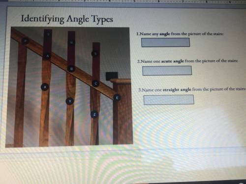 Identifying Angle Types

1.Name any angle from the picture of the stairs:
2.Name one acute angle f