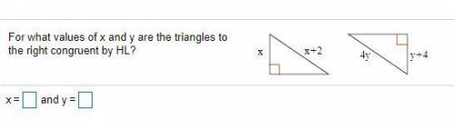 For what values of x and y are the triangles to the right congruent by HL? SHOW WORK!

x = ?
y= ?