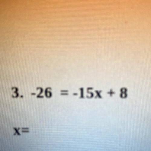 Two Step Equation
-26 = -15x + 8