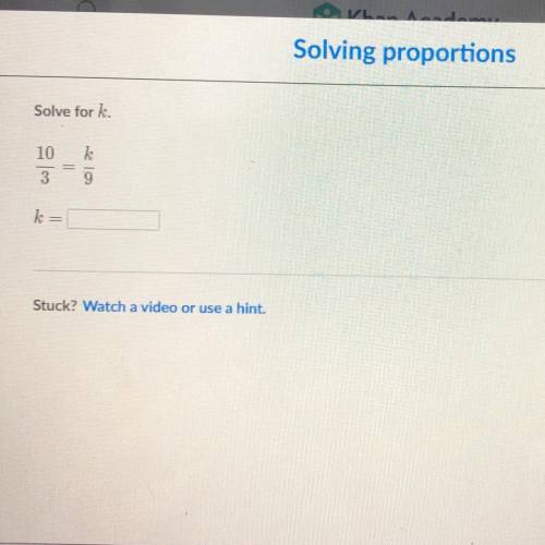 Solving proportions
Solve for k.
10
3
k
9
k