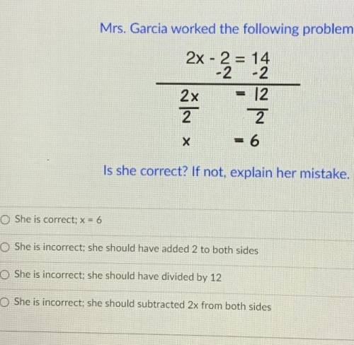 Mrs. Garcia worked the following problem.
Is she correct? If not, explain her mistake.
