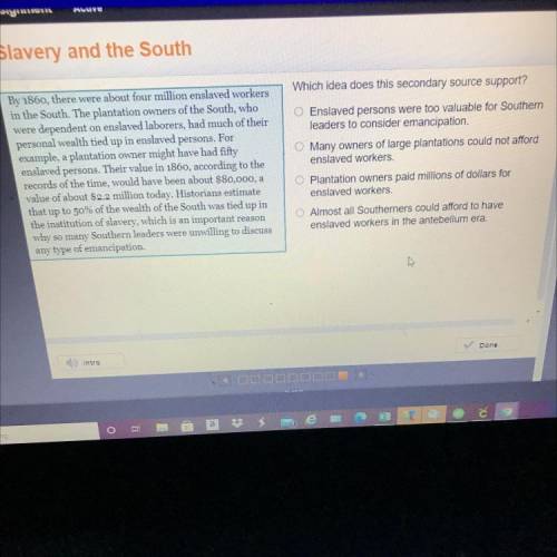 Which idea does this secondary source support?

Enslaved persons were too valuable for Southern
le