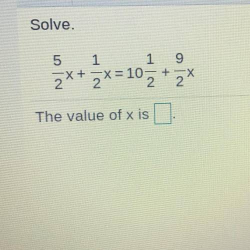 PLEASE I NEED HELP!!! 
5
1
2** 2X=10
19
Х
22
The value of x is