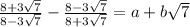 \frac{8 + 3 \sqrt{7} }{8 - 3 \sqrt{7} } - \frac{8 - 3 \sqrt{7} }{8 + 3 \sqrt{7} } = a + b \sqrt{7}