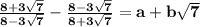 \bold{ \frac{8 + 3 \sqrt{7} }{8 - 3 \sqrt{7} } - \frac{8 - 3 \sqrt{7} }{8 + 3 \sqrt{7} } = a + b \sqrt{7}}
