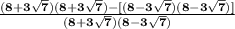 \bold{ \frac{(8 + 3 \sqrt{7})(8 + 3 \sqrt{7}) - [(8 - 3 \sqrt{7} )(8 - 3 \sqrt{7}) ]}{(8 + 3 \sqrt{7} )(8 - 3 \sqrt{7} )}}