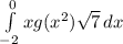 \int\limits^0_{-2} {xg(x^{2})\sqrt{7}} \, dx