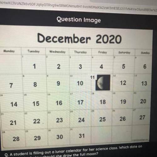 A student is filling out a lunar calendar for her

science class. Which date on the calendar below