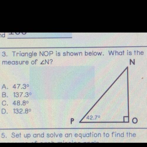 3. Triangle NOP is shown below. What is the

measure of ZN?
N
A. 47.30
B. 137.30
C. 48.89
D. 132.8