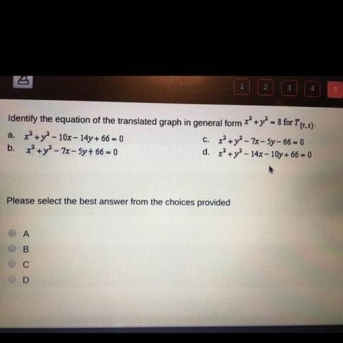 Identify the equation of the translated graph in general form x^2+ y^2 = 8 for T (7,5)