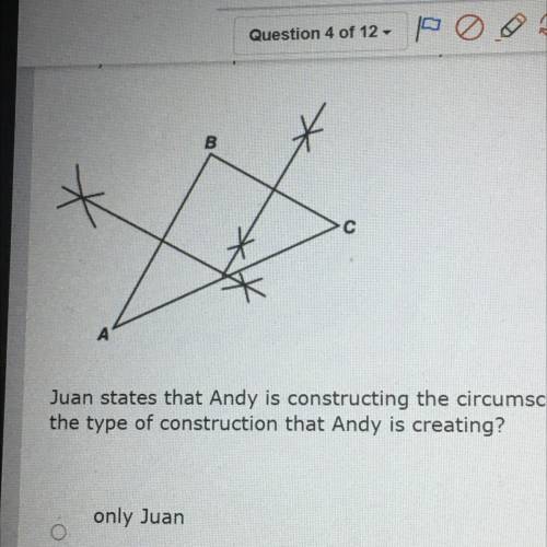 Andy is done with part of a construction, as shown below.

Juan states that Andy is constructing t