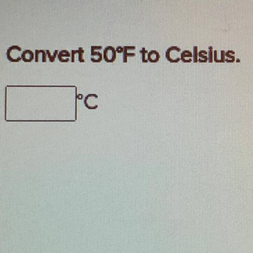 Convert 50°F to Celsius. Please and thank you in advance! I will give 10 points to whoever answers