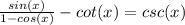 \frac{sin(x)}{1-cos(x)} - cot(x) = csc(x)