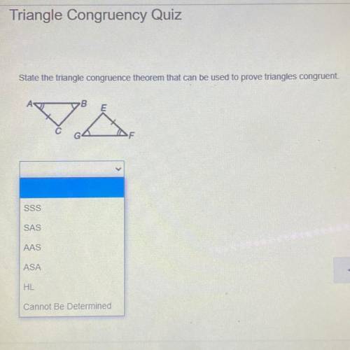 State the triangle congruence theorem that can be used to prove triangles congruent

SSS
SAS
AAS
A