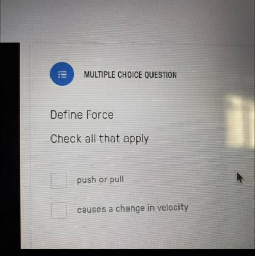 Define Force
Check all that apply