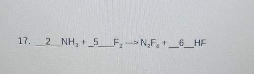 I need a WRITTEN OUT CHART OF THIS 17. _2_NH3 +_5_F2 -->N,F. +_6_HE