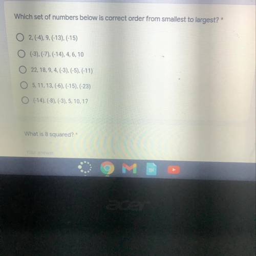 Which set of numbers below is correct order from smallest to largest?

O 2, (-4), 9, (-13), (-15)