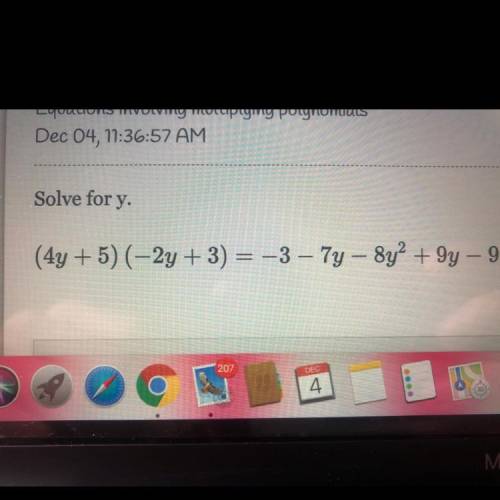 Solve for y.
(4y + 5) (-2y + 3) = -3-7y - 8y2 +9y - 9