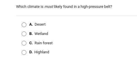 Which climate is most likely found in a high pressure belt ty