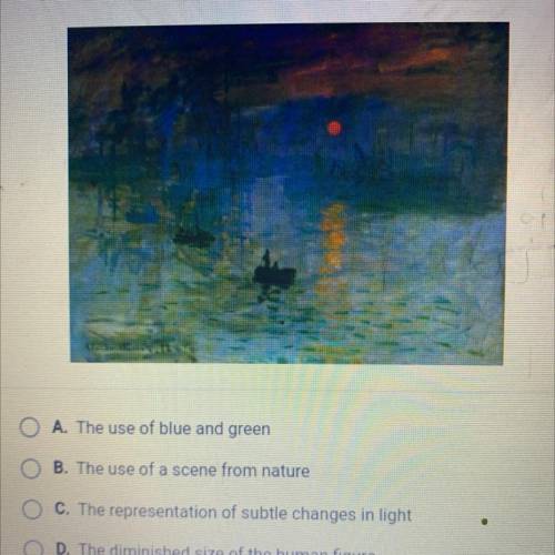 Look at this painting by Claude Monet. What makes it an Impressionist

painting?
A. The use of blu