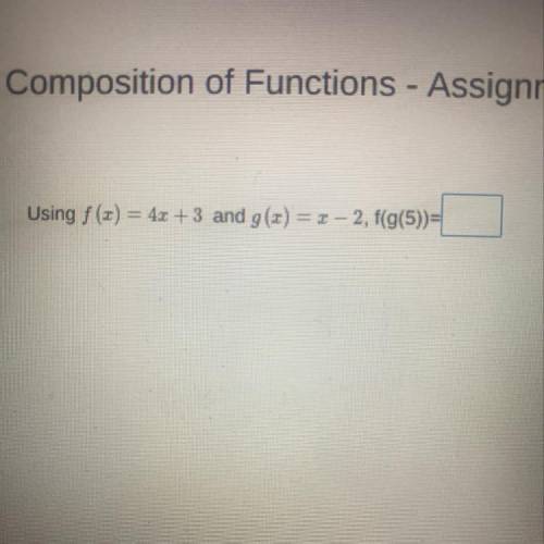 Using f (x) = 4x + 3 and g(x) = x - 2, f(g(5))=