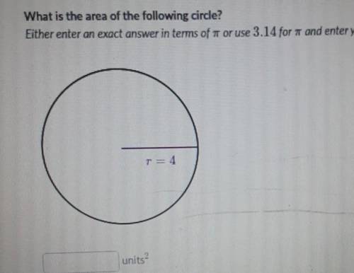 What is the area of the following circle

Either enter an exact answer in terms of pi or use 3.14