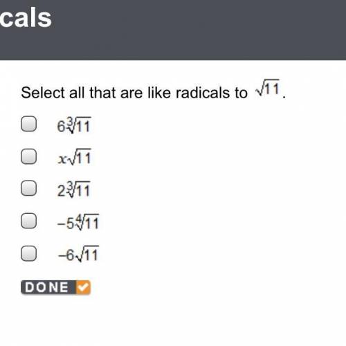 Select all that are like radicals to sqrt(11) 6 * root(3, 11) x * sqrt(11) 2 * root(3, 11) - 5 * ro