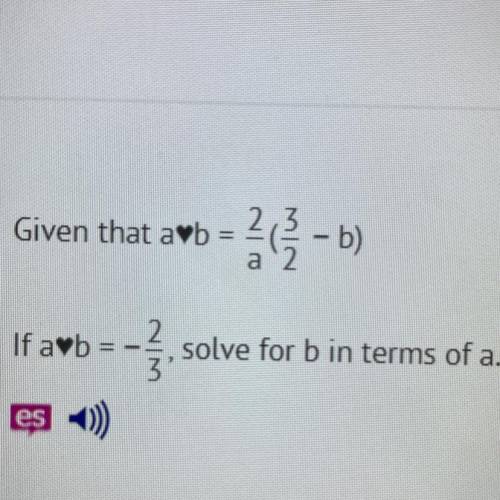Given that avb=2/a(3/2-b)
If ab=-2/3
solve for b in terms of a.