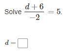 D+6/−2=5

d=?
I am very anxious. If anyone knows the answer, please tell me. If the answer is righ