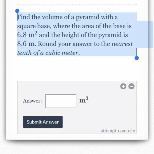 Find the volume of a pyramid with a square base, where the area of the base is

6.8m
and the heigh