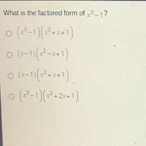 What is the factored form of 3 -1?
(x-1)(x2-x+1)
0 (x-1)
0 (12-1)(x2+2x+1)
x2+x+1)