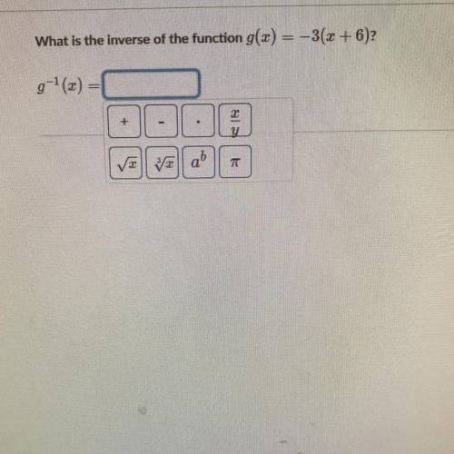 What is the inverse of the function g(x) = -3(x + 6)?
g-1(2)