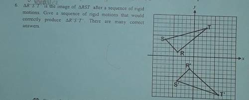 6. ∆R'ST' is the image of ∆RST after a sequence of rigid motions. Give a sequence of rigid motions