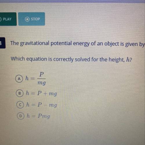 The gravitational potential energy of an object is given by the formula P = mgh.

Which equation i