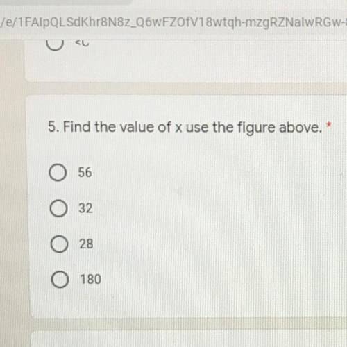 (HELP PLZ)Find the value of x use the figure above.*
1 point
56
32
28
180