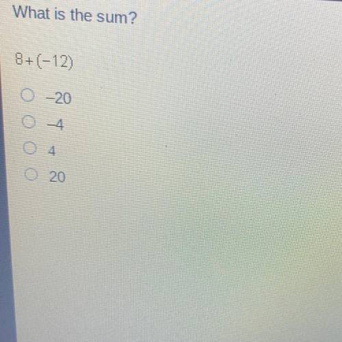 What is the sum?
8+(-12)
О-20
0-4
020