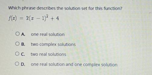 Which phrase describes the solution set for this function? f(x) = 2(x - 1)^2 + 4