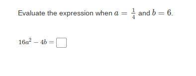 Evaluate the expression when a=1/4 and b=6