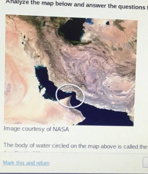 10 points!The body of water circled on the map above is called the .

A. Straits for Hormuz
B. Sue