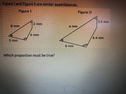 Figure one and figure 2 are similar quadrilaterals. Which proportion must be true?