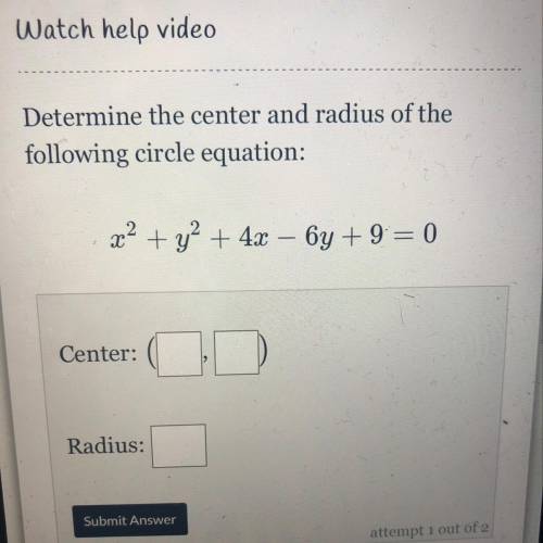 Determine the center and radius of the

following circle equation:
x2 + y2 + 4x – 6y + 9 = 0
Help
